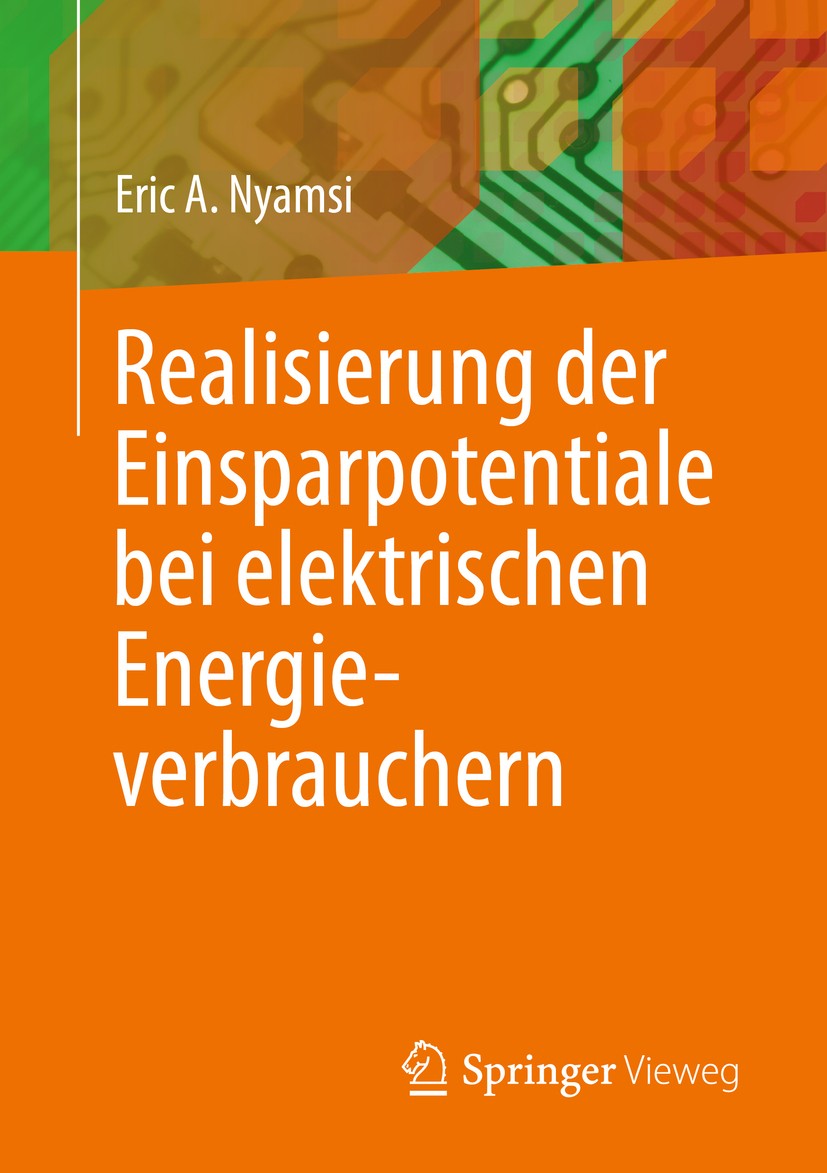 Titlebook: Realisierung der Einsparpotentiale bei elektrischen Energieverbrauchern; Eric A. Nyamsi Book 2018 Springer Fachmedien Wiesbaden GmbH 2018 Titlebook: Realisierung der Einsparpotentiale bei elektrischen Energieverbrauchern; Eric A. Nyamsi Book 2018 Springer Fachmedien Wiesbaden GmbH 2018