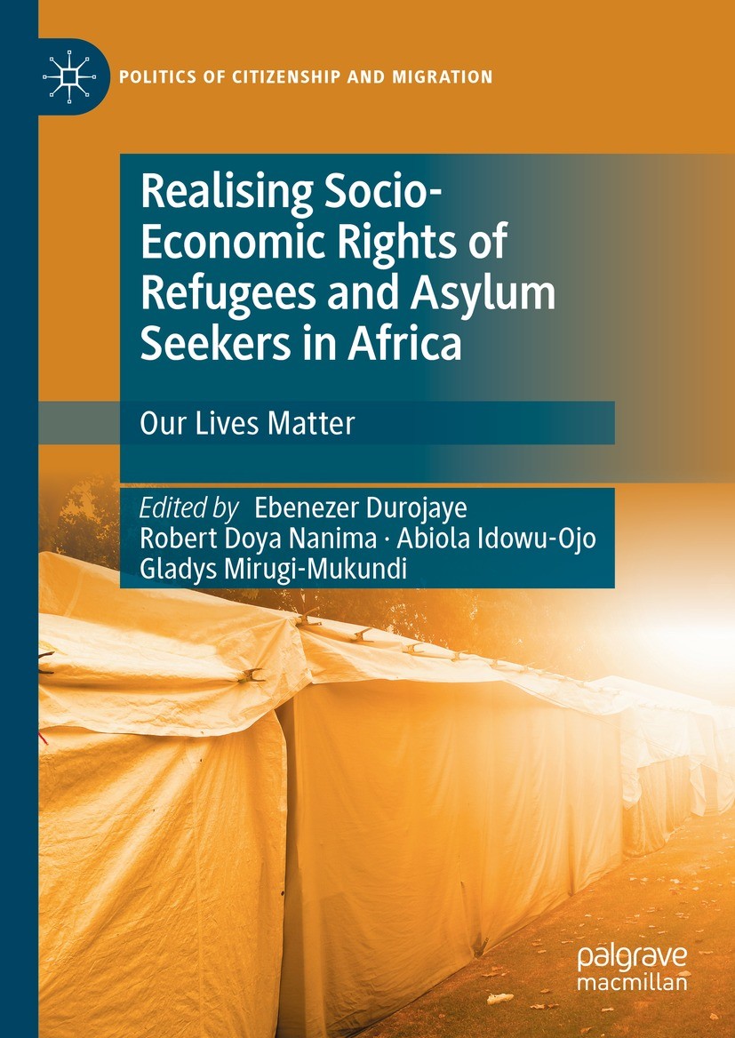Titlebook: Realising Socio-Economic Rights of Refugees and Asylum Seekers in Africa; Our Lives Matter Ebenezer Durojaye,Robert Doya Nanima,Gladys Miru Titlebook: Realising Socio-Economic Rights of Refugees and Asylum Seekers in Africa; Our Lives Matter Ebenezer Durojaye,Robert Doya Nanima,Gladys Miru