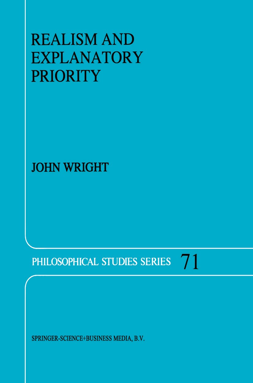 Titlebook: Realism and Explanatory Priority; John Wright Book 1997 Springer Science+Business Media Dordrecht 1997 discourse.language.metaphysics.scie Titlebook: Realism and Explanatory Priority; John Wright Book 1997 Springer Science+Business Media Dordrecht 1997 discourse.language.metaphysics.scie