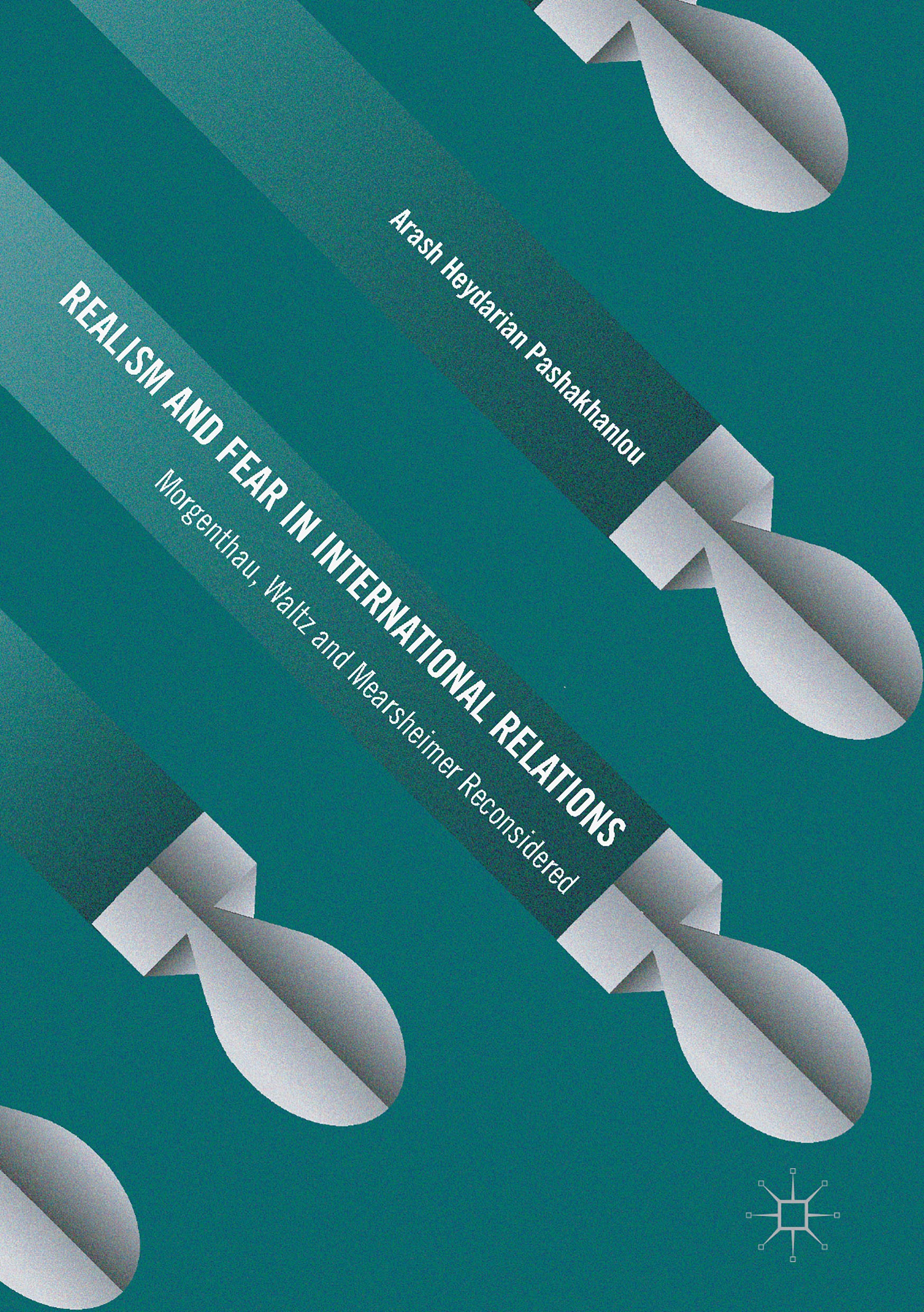 Titlebook: Realism and Fear in International Relations; Morgenthau, Waltz an Arash Heydarian Pashakhanlou Book 2017 The Editor(s) (if applicable) and Titlebook: Realism and Fear in International Relations; Morgenthau, Waltz an Arash Heydarian Pashakhanlou Book 2017 The Editor(s) (if applicable) and