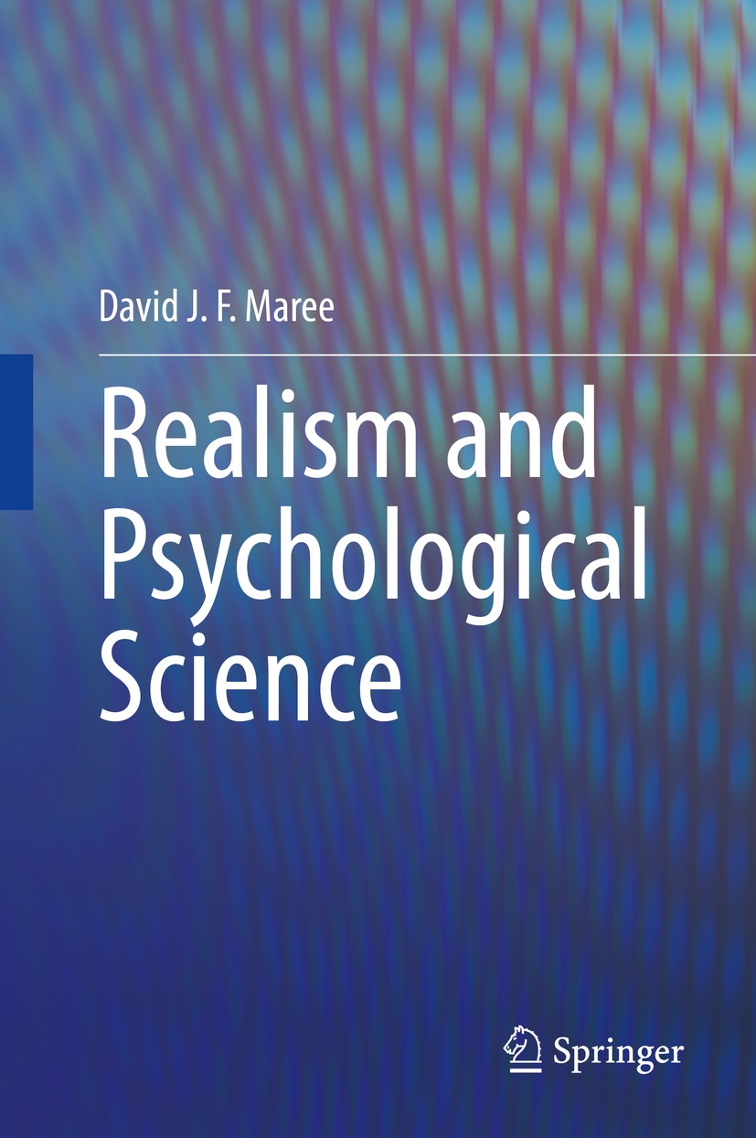 Titlebook: Realism and Psychological Science; David J. F. Maree Book 2020 Springer Nature Switzerland AG 2020 Quantitative/Qualitative Division in Ps Titlebook: Realism and Psychological Science; David J. F. Maree Book 2020 Springer Nature Switzerland AG 2020 Quantitative/Qualitative Division in Ps