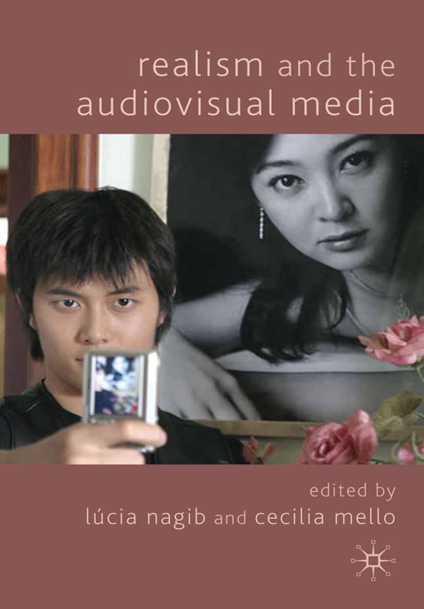 Titlebook: Realism and the Audiovisual Media; Lúcia Nagib (Centenary Professor of World Cinemas Book 2009 Palgrave Macmillan, a division of Macmilla Titlebook: Realism and the Audiovisual Media; Lúcia Nagib (Centenary Professor of World Cinemas Book 2009 Palgrave Macmillan, a division of Macmilla