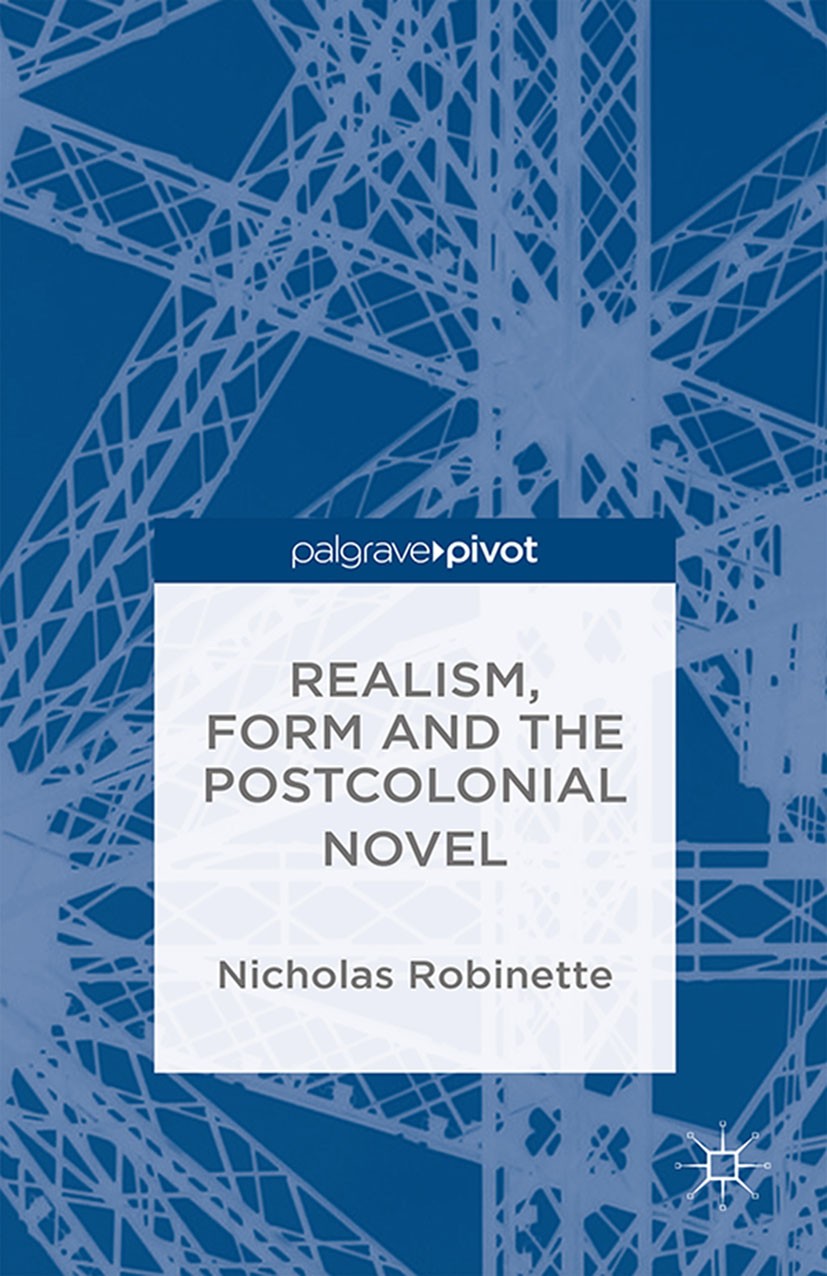 Titlebook: Realism, Form and the Postcolonial Novel; Nicholas Robinette Book 2014 Nicholas Robinette 2014 migrant.novel.realism Titlebook: Realism, Form and the Postcolonial Novel; Nicholas Robinette Book 2014 Nicholas Robinette 2014 migrant.novel.realism