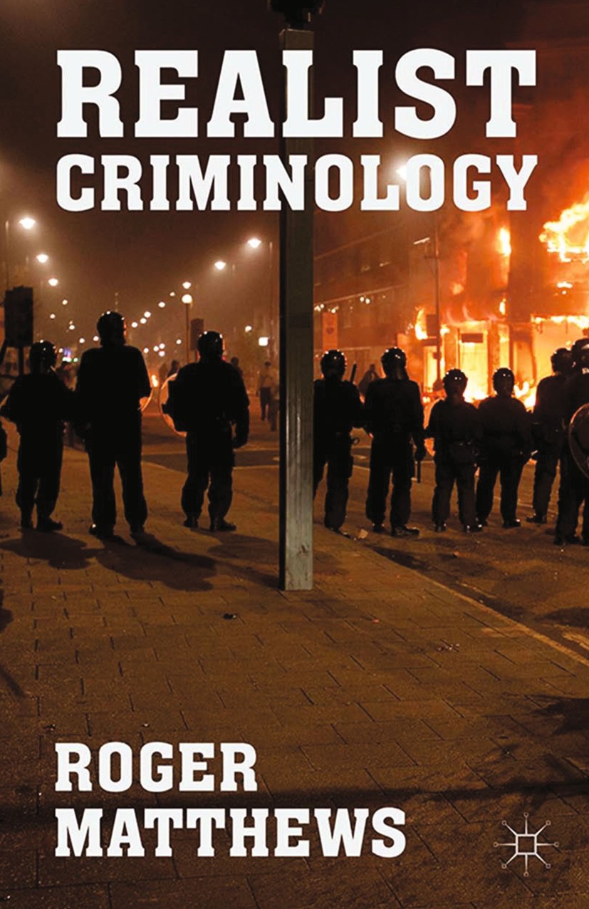Titlebook: Realist Criminology; Roger Matthews Book 2014 Palgrave Macmillan, a division of Macmillan Publishers Limited 2014 Realism.critical crimino Titlebook: Realist Criminology; Roger Matthews Book 2014 Palgrave Macmillan, a division of Macmillan Publishers Limited 2014 Realism.critical crimino