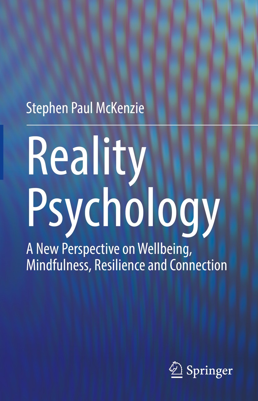 Titlebook: Reality Psychology; A New Perspective on Stephen Paul McKenzie Book 2022 Springer Nature Switzerland AG 2022 New perspectives in psychology Titlebook: Reality Psychology; A New Perspective on Stephen Paul McKenzie Book 2022 Springer Nature Switzerland AG 2022 New perspectives in psychology