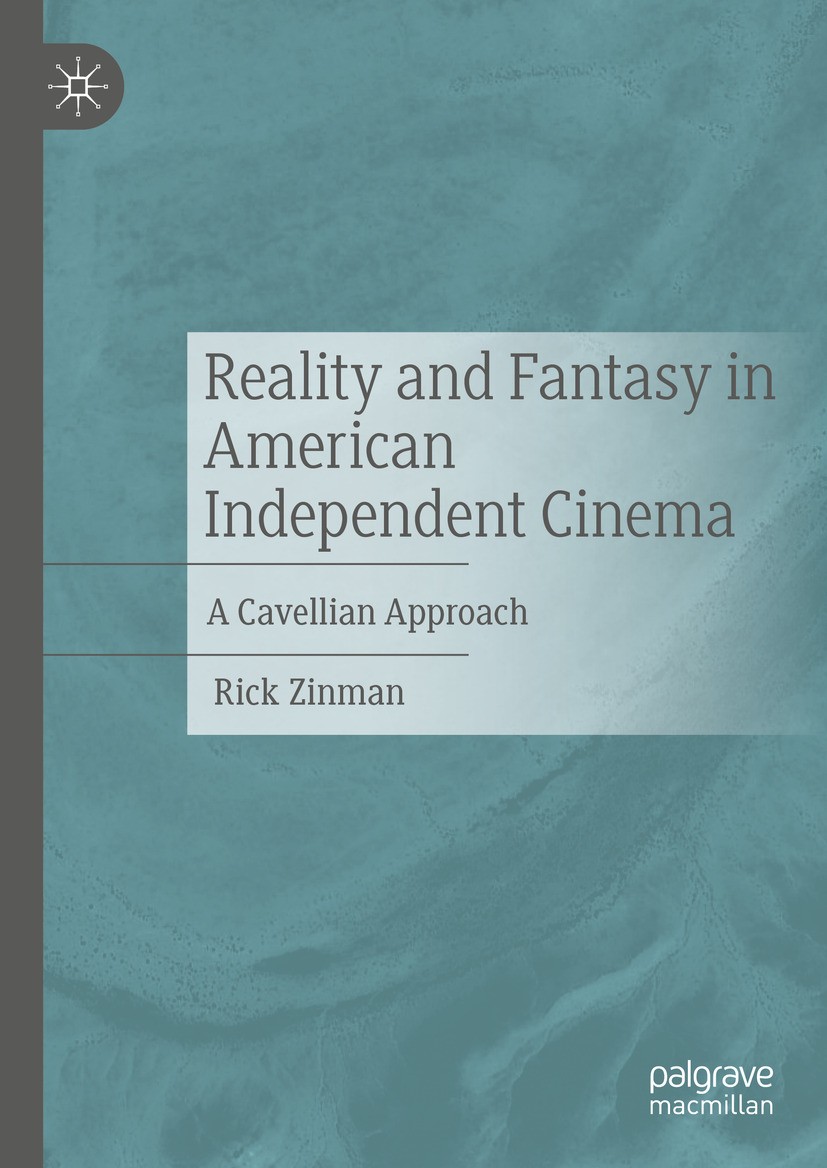 Titlebook: Reality and Fantasy in American Independent Cinema; A Cavellian Approach Rick Zinman Book 2024 The Editor(s) (if applicable) and The Author Titlebook: Reality and Fantasy in American Independent Cinema; A Cavellian Approach Rick Zinman Book 2024 The Editor(s) (if applicable) and The Author