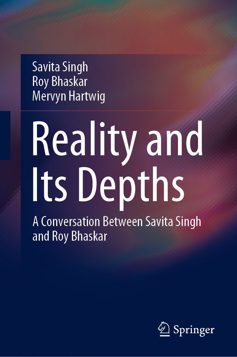 Titlebook: Reality and Its Depths; A Conversation Betwe Savita Singh,Roy Bhaskar,Mervyn Hartwig Book 2020 Springer Nature Singapore Pte Ltd. 2020 tran Titlebook: Reality and Its Depths; A Conversation Betwe Savita Singh,Roy Bhaskar,Mervyn Hartwig Book 2020 Springer Nature Singapore Pte Ltd. 2020 tran