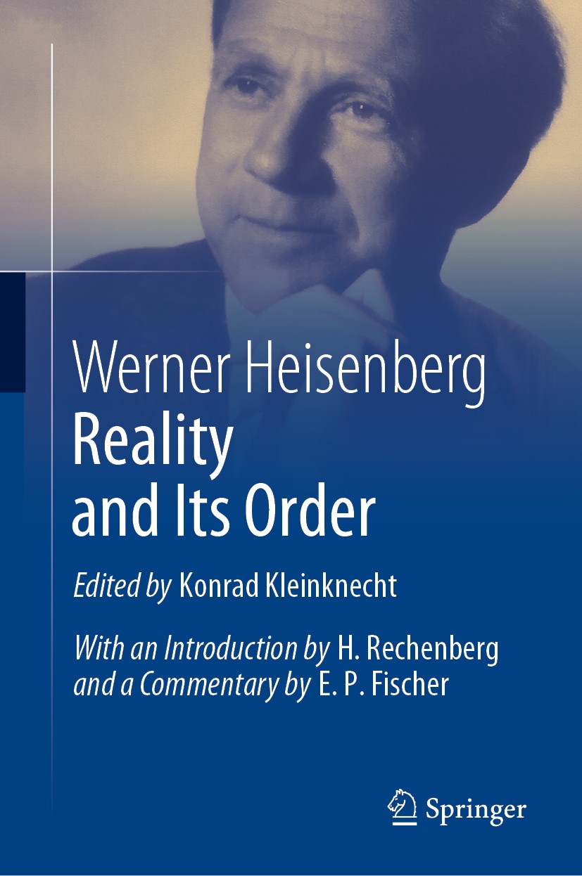 Titlebook: Reality and Its Order; Werner Heisenberg,Konrad Kleinknecht Book 2019 Springer Nature Switzerland AG 2019 Heisenberg‘s philosophy.Physics Titlebook: Reality and Its Order; Werner Heisenberg,Konrad Kleinknecht Book 2019 Springer Nature Switzerland AG 2019 Heisenberg‘s philosophy.Physics