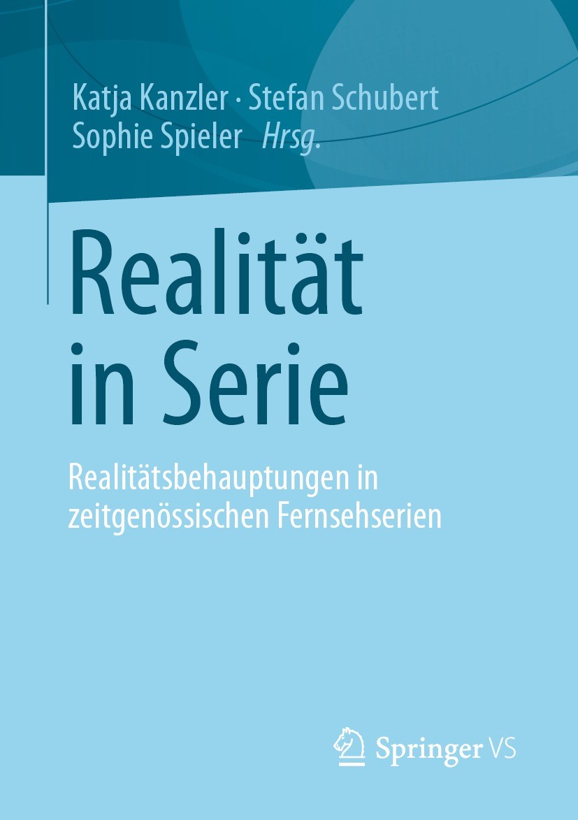 Titlebook: Realität in Serie; Realitätsbehauptunge Katja Kanzler,Stefan Schubert,Sophie Spieler Book 2022 Der/die Herausgeber bzw. der/die Autor(en), Titlebook: Realität in Serie; Realitätsbehauptunge Katja Kanzler,Stefan Schubert,Sophie Spieler Book 2022 Der/die Herausgeber bzw. der/die Autor(en),