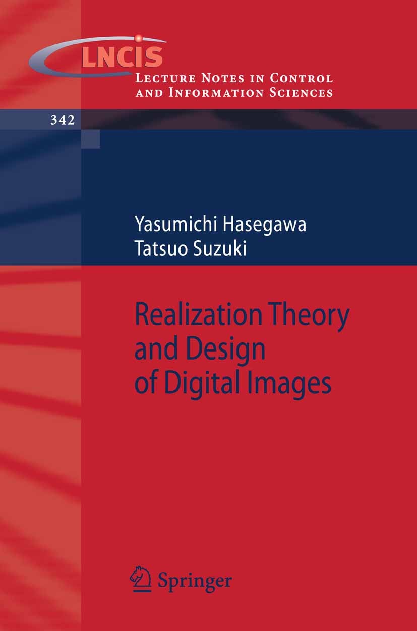 Titlebook: Realization Theory and Design of Digital Images; Yasumichi Hasegawa,Tatsuo Suzuki Book 2006 Springer-Verlag Berlin Heidelberg 2006 Digital Titlebook: Realization Theory and Design of Digital Images; Yasumichi Hasegawa,Tatsuo Suzuki Book 2006 Springer-Verlag Berlin Heidelberg 2006 Digital