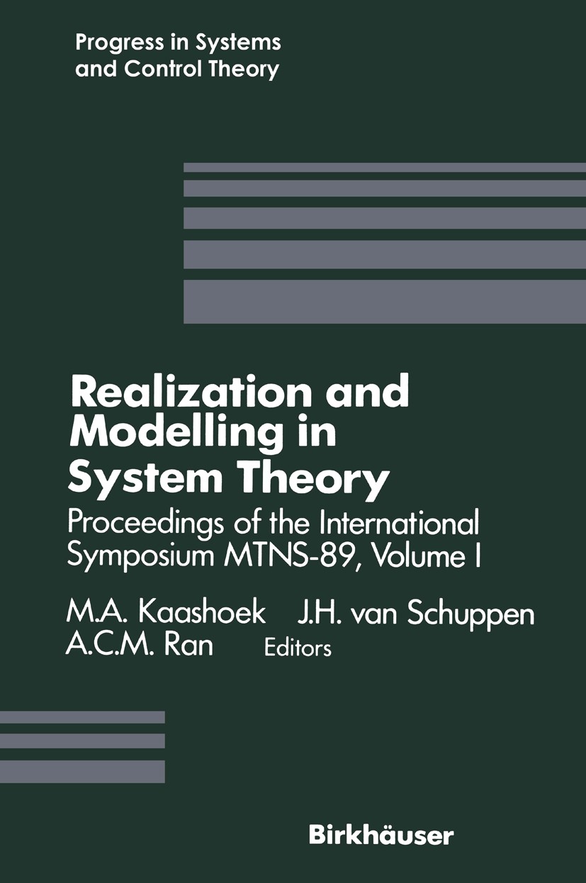 Titlebook: Realization and Modelling in System Theory; Proceedings of the I M. A. Kaashoek,J. H. Schuppen,A. C. M. Ran Conference proceedings 1990 Bir Titlebook: Realization and Modelling in System Theory; Proceedings of the I M. A. Kaashoek,J. H. Schuppen,A. C. M. Ran Conference proceedings 1990 Bir