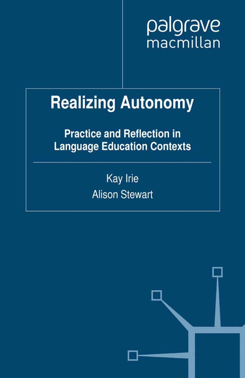 Titlebook: Realizing Autonomy; Practice and Reflect Kay Irie (Associate Professor),Alison Stewart (Pro Book 2012 Palgrave Macmillan, a division of Mac Titlebook: Realizing Autonomy; Practice and Reflect Kay Irie (Associate Professor),Alison Stewart (Pro Book 2012 Palgrave Macmillan, a division of Mac