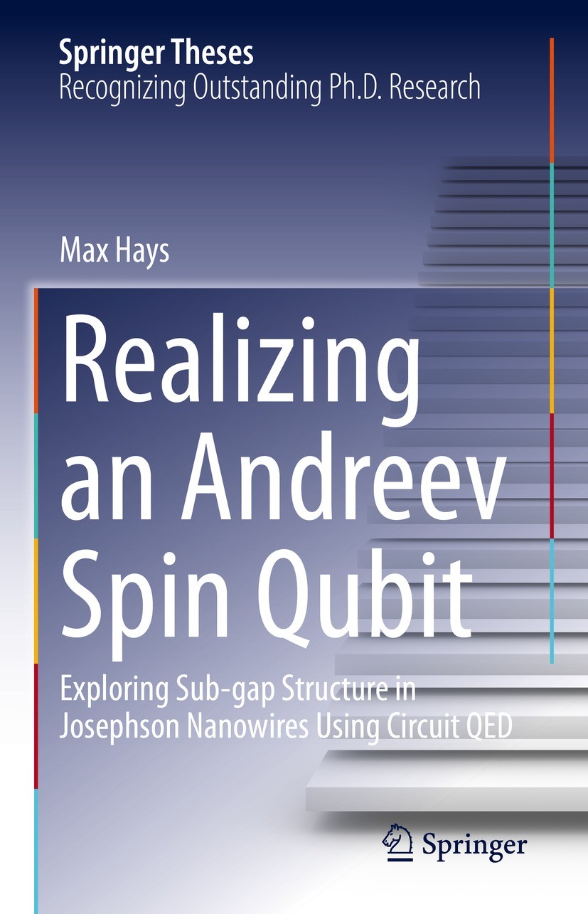 Titlebook: Realizing an Andreev Spin Qubit; Exploring Sub-gap St Max Hays Book 2021 The Editor(s) (if applicable) and The Author(s), under exclusive l Titlebook: Realizing an Andreev Spin Qubit; Exploring Sub-gap St Max Hays Book 2021 The Editor(s) (if applicable) and The Author(s), under exclusive l