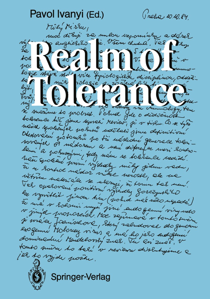 Titlebook: Realm of Tolerance; Pavol Ivanyi Conference proceedings 1989 Springer-Verlag Berlin Heidelberg 1989 Antigen.Immunology.Thymus.carcinoma.ev Titlebook: Realm of Tolerance; Pavol Ivanyi Conference proceedings 1989 Springer-Verlag Berlin Heidelberg 1989 Antigen.Immunology.Thymus.carcinoma.ev