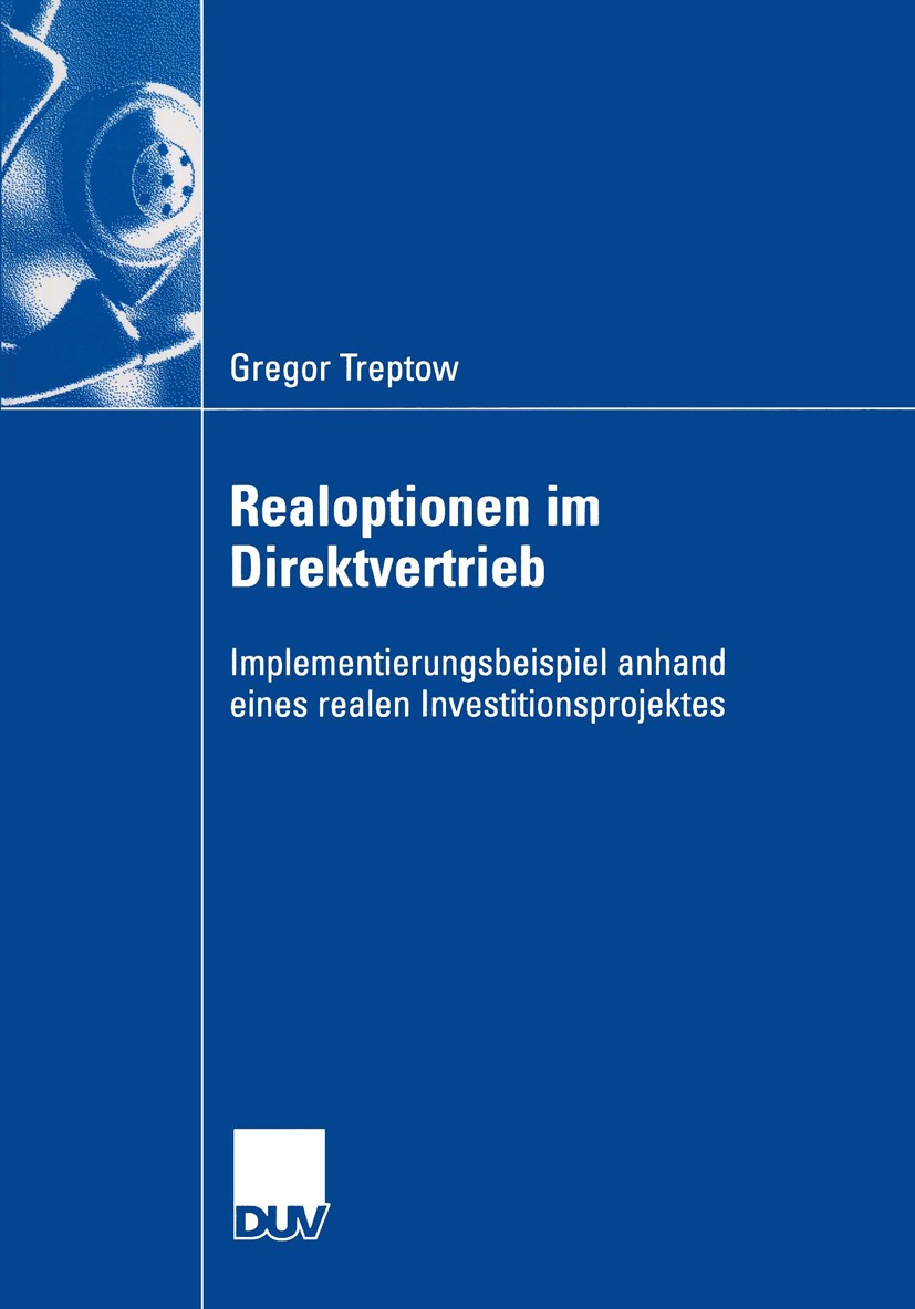 Titlebook: Realoptionen im Direktvertrieb; Implementierungsbeis Gregor Treptow Book 2004 Deutscher Universität-Verlag/GWV Fachverlage GmbH, Wiesbaden Titlebook: Realoptionen im Direktvertrieb; Implementierungsbeis Gregor Treptow Book 2004 Deutscher Universität-Verlag/GWV Fachverlage GmbH, Wiesbaden