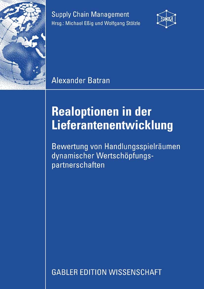 Titlebook: Realoptionen in der Lieferantenentwicklung; Bewertung von Handlu Alexander Batran Book 2008 Gabler Verlag | Springer Fachmedien Wiesbaden G Titlebook: Realoptionen in der Lieferantenentwicklung; Bewertung von Handlu Alexander Batran Book 2008 Gabler Verlag | Springer Fachmedien Wiesbaden G