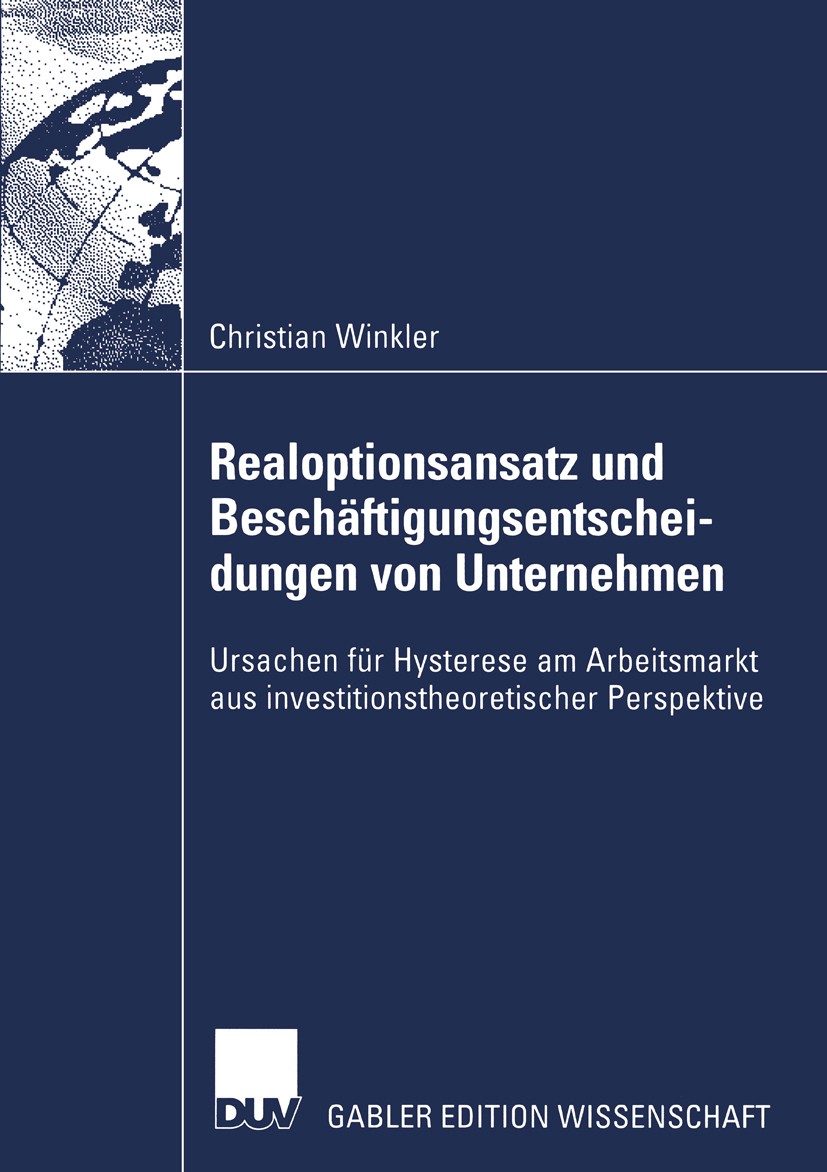 Titlebook: Realoptionsansatz und Beschäftigungsentscheidungen von Unternehmen; Ursachen für Hystere Christian Winkler Book 2002 Springer Fachmedien Wi Titlebook: Realoptionsansatz und Beschäftigungsentscheidungen von Unternehmen; Ursachen für Hystere Christian Winkler Book 2002 Springer Fachmedien Wi