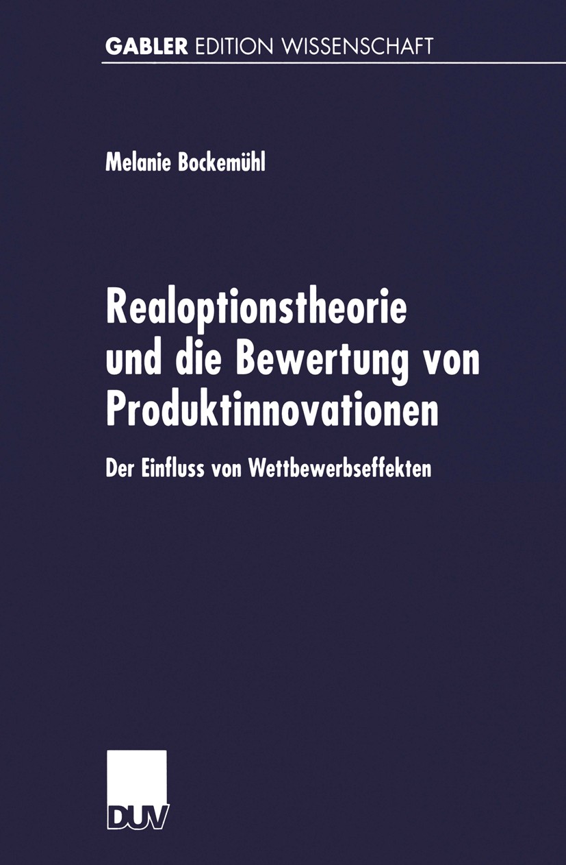 Titlebook: Realoptionstheorie und die Bewertung von Produktinnovationen; Der Einfluss von Wet Melanie Bockemühl Book 2001 Springer Fachmedien Wiesbade Titlebook: Realoptionstheorie und die Bewertung von Produktinnovationen; Der Einfluss von Wet Melanie Bockemühl Book 2001 Springer Fachmedien Wiesbade