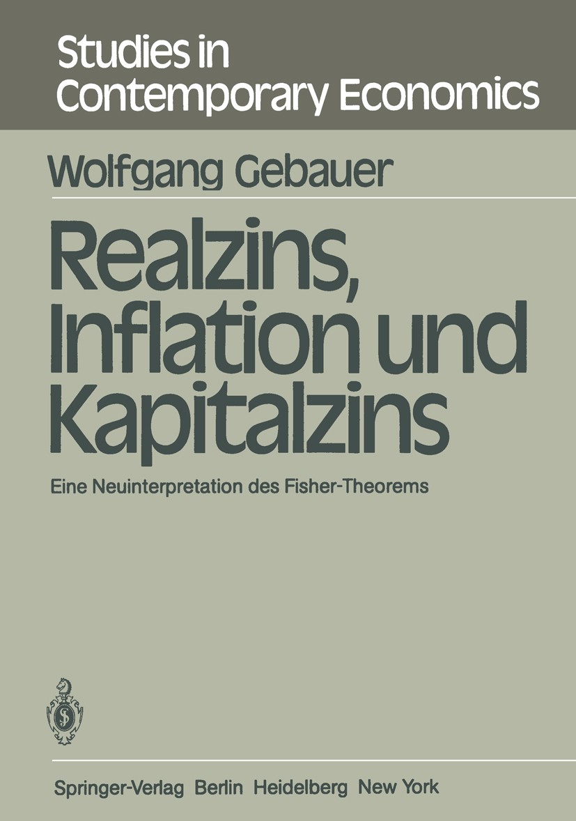 Titlebook: Realzins, Inflation und Kapitalzins; Eine Neuinterpretati Wolfgang Gebauer Book 1982 Springer-Verlag Berlin Heidelberg 1982 Einkommen.Fishe Titlebook: Realzins, Inflation und Kapitalzins; Eine Neuinterpretati Wolfgang Gebauer Book 1982 Springer-Verlag Berlin Heidelberg 1982 Einkommen.Fishe