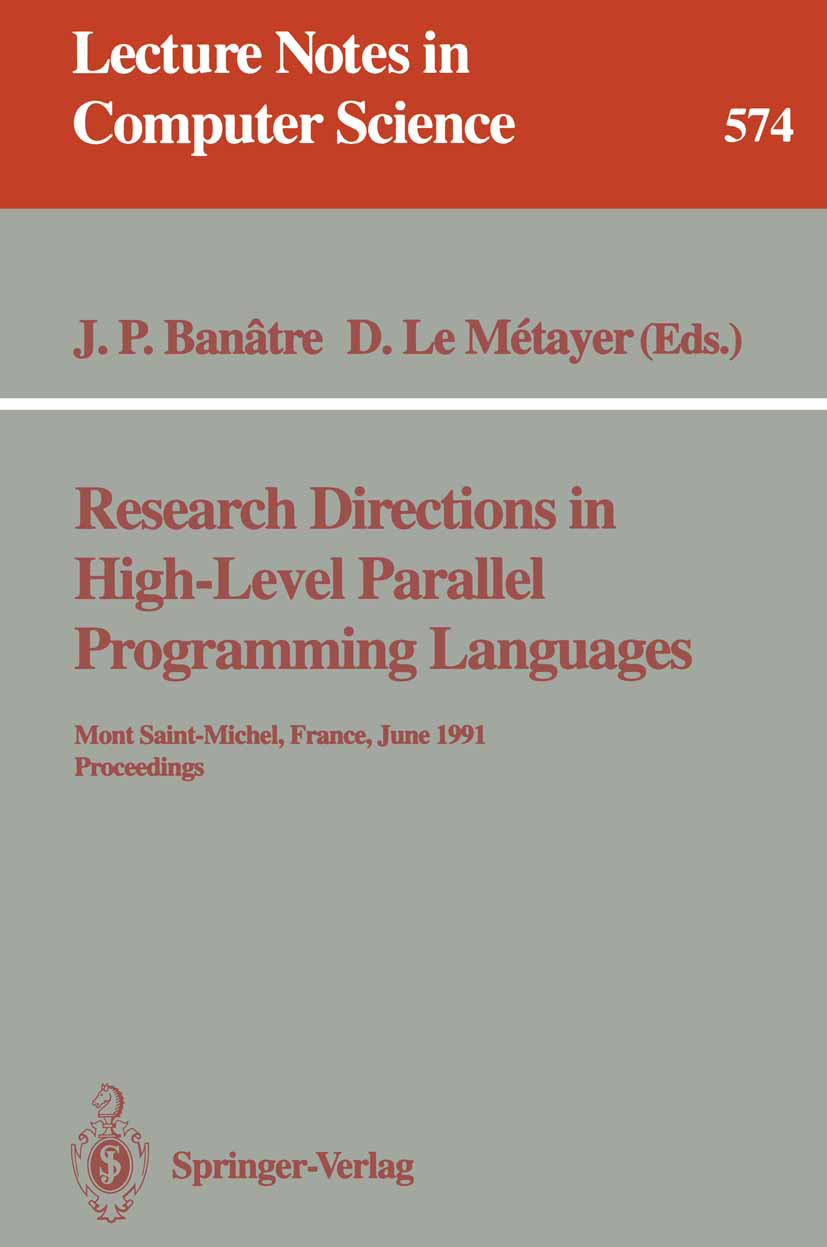 Titlebook: Research Directions in High-Level Parallel Programming Languages; Mont Saint-Michel, F Jean Pierre Banâtre,Daniel Métayer Conference procee Titlebook: Research Directions in High-Level Parallel Programming Languages; Mont Saint-Michel, F Jean Pierre Banâtre,Daniel Métayer Conference procee