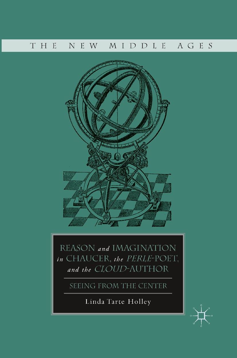 Titlebook: Reason and Imagination in Chaucer, the Perle-Poet, and the Cloud-Author; Seeing from the Cent Linda Tarte Holley Book 2011 Linda Tarte Holl Titlebook: Reason and Imagination in Chaucer, the Perle-Poet, and the Cloud-Author; Seeing from the Cent Linda Tarte Holley Book 2011 Linda Tarte Holl
