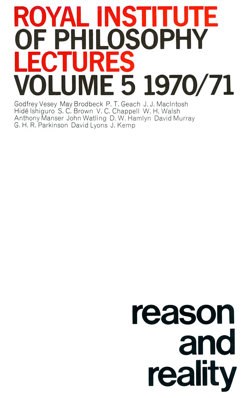 Titlebook: Royal Institute of Philosophy Lectures, vol 5 1970-1971: Reason & Reality; Royal Institute of Philosophy Book 1972 Palgrave Macmillan, a d Titlebook: Royal Institute of Philosophy Lectures, vol 5 1970-1971: Reason & Reality; Royal Institute of Philosophy Book 1972 Palgrave Macmillan, a d