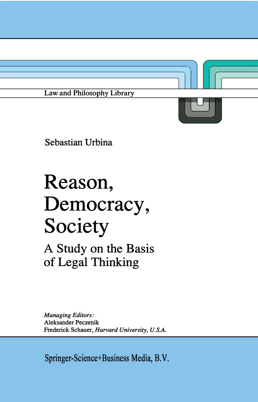 Titlebook: Reason, Democracy, Society; A Treatise on the Ba Sebastian Urbina Book 1996 Springer Science+Business Media B.V. 1996 H.L.A. Hart.ethics.hu Titlebook: Reason, Democracy, Society; A Treatise on the Ba Sebastian Urbina Book 1996 Springer Science+Business Media B.V. 1996 H.L.A. Hart.ethics.hu