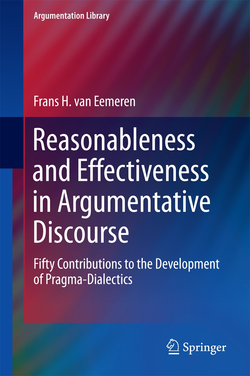 Titlebook: Reasonableness and Effectiveness in Argumentative Discourse; Fifty Contributions Frans H. van Eemeren Book 2015 Springer International Pub Titlebook: Reasonableness and Effectiveness in Argumentative Discourse; Fifty Contributions Frans H. van Eemeren Book 2015 Springer International Pub