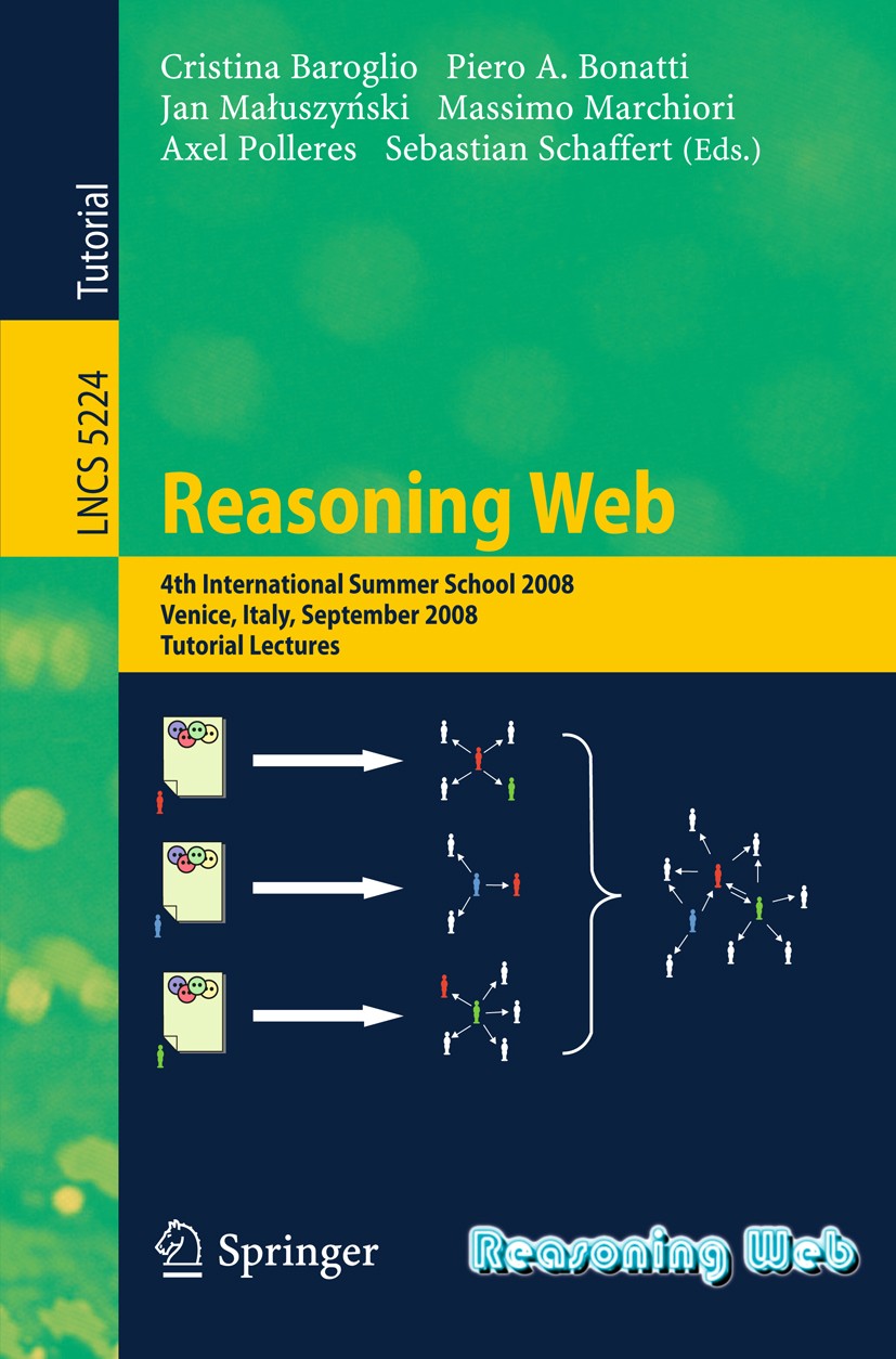 Titlebook: Reasoning Web; 4th International Su Cristina Baroglio,Piero A. Bonatti,Sebastian Schaf Textbook 2008 Springer-Verlag Berlin Heidelberg 2008 Titlebook: Reasoning Web; 4th International Su Cristina Baroglio,Piero A. Bonatti,Sebastian Schaf Textbook 2008 Springer-Verlag Berlin Heidelberg 2008