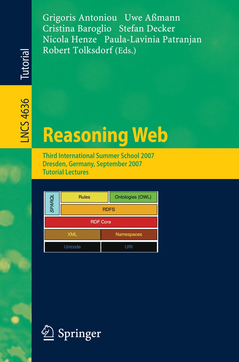Titlebook: Reasoning Web; Third International Grigoris Antoniou,Uwe Aßmann,Robert Tolksdorf Textbook 2007 Springer-Verlag Berlin Heidelberg 2007 Exte Titlebook: Reasoning Web; Third International Grigoris Antoniou,Uwe Aßmann,Robert Tolksdorf Textbook 2007 Springer-Verlag Berlin Heidelberg 2007 Exte
