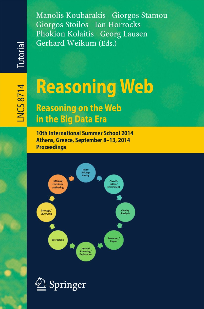 Titlebook: Reasoning Web. Reasoning and the Web in the Big Data Era; 10th International S Manolis Koubarakis,Giorgos Stamou,Gerhard Weikum Conference Titlebook: Reasoning Web. Reasoning and the Web in the Big Data Era; 10th International S Manolis Koubarakis,Giorgos Stamou,Gerhard Weikum Conference