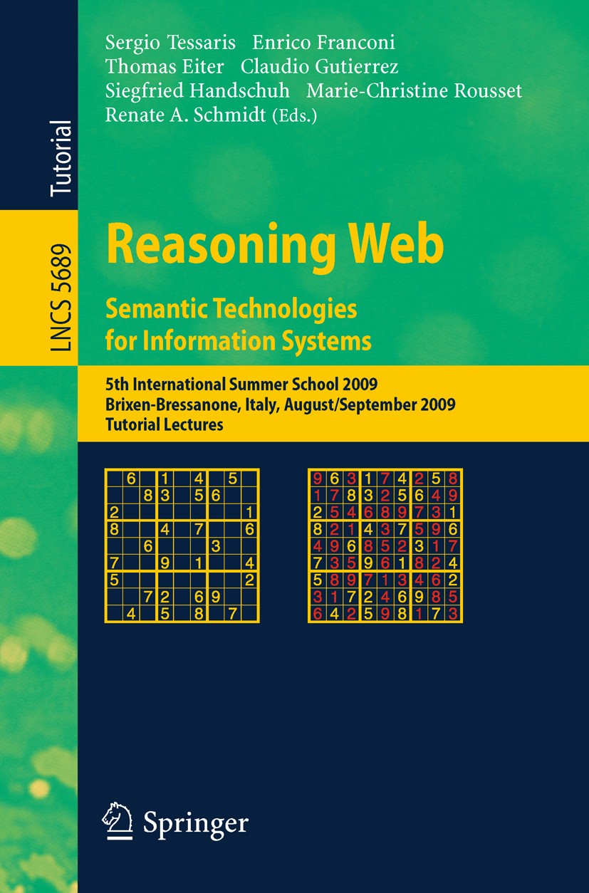Titlebook: Reasoning Web. Semantic Technologies for Information Systems; 5th International Su Sergio Tessaris,Enrico Franconi,Renate A. Schmidt Textbo Titlebook: Reasoning Web. Semantic Technologies for Information Systems; 5th International Su Sergio Tessaris,Enrico Franconi,Renate A. Schmidt Textbo