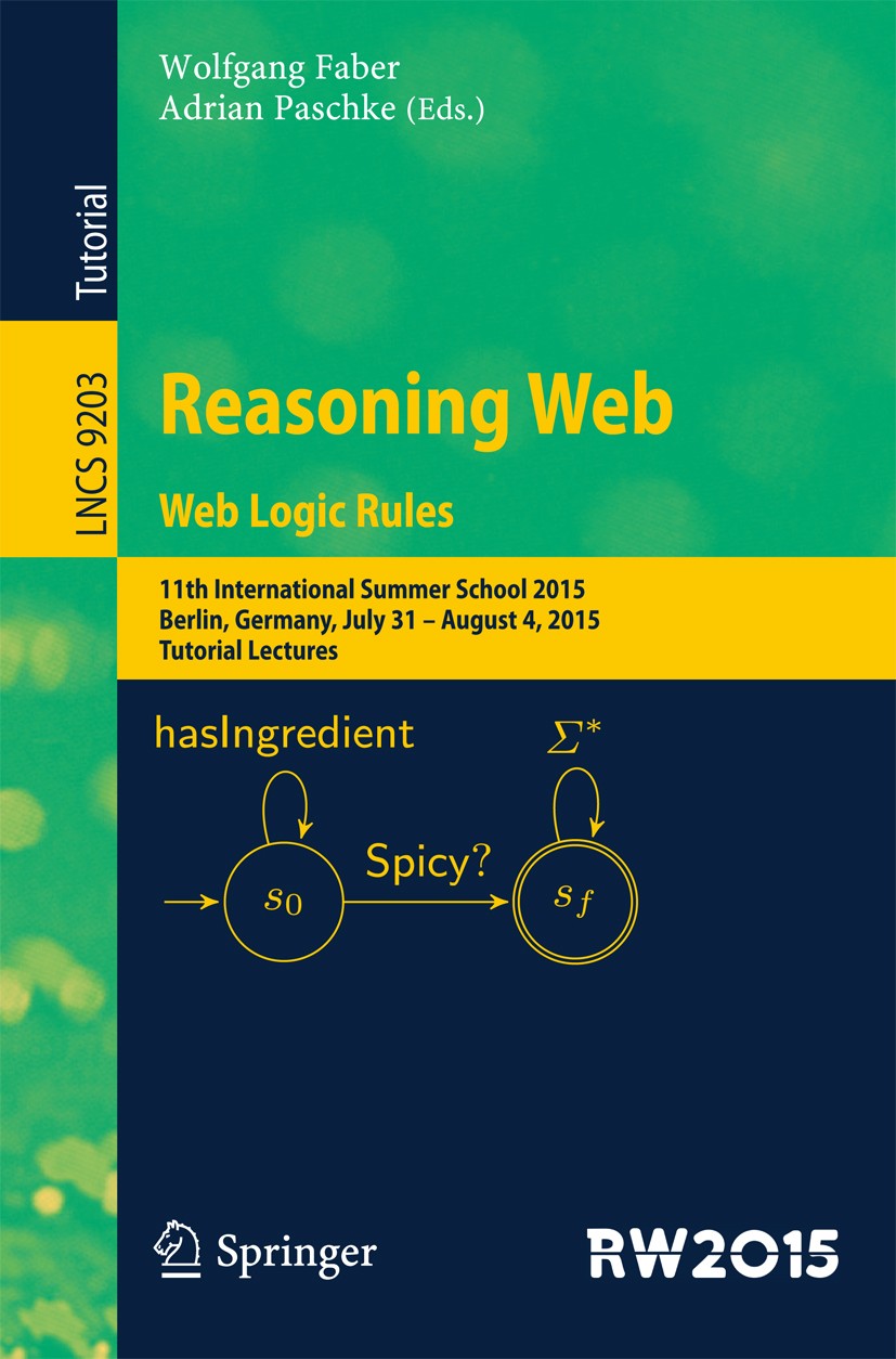 Titlebook: Reasoning Web. Web Logic Rules; 11th International S Wolfgang Faber,Adrian Paschke Textbook 2015 Springer International Publishing Switzerl Titlebook: Reasoning Web. Web Logic Rules; 11th International S Wolfgang Faber,Adrian Paschke Textbook 2015 Springer International Publishing Switzerl