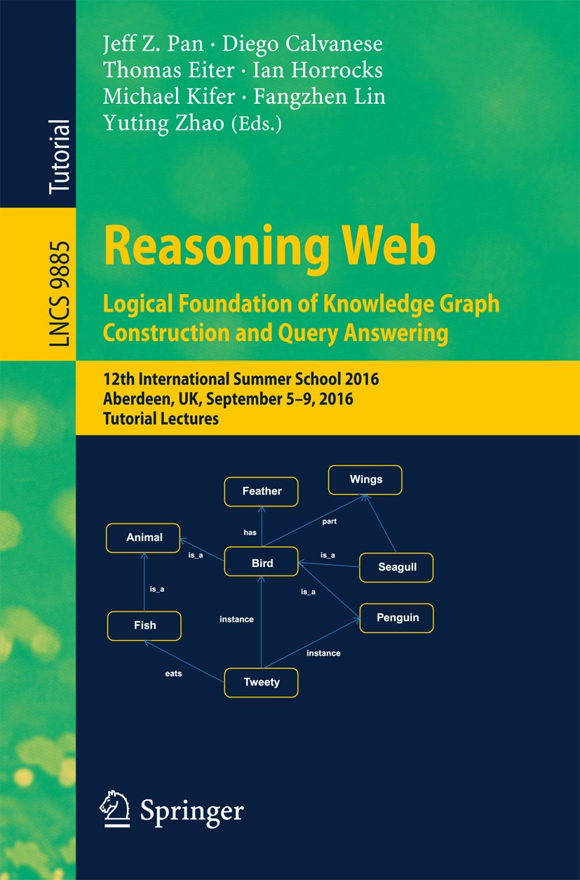 Titlebook: Reasoning Web: Logical Foundation of Knowledge Graph Construction and Query Answering; 12th International S Jeff Z. Pan,Diego Calvanese,Yut Titlebook: Reasoning Web: Logical Foundation of Knowledge Graph Construction and Query Answering; 12th International S Jeff Z. Pan,Diego Calvanese,Yut