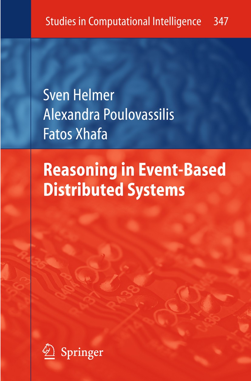 Titlebook: Reasoning in Event-Based Distributed Systems; Sven Helmer,Alexandra Poulovassilis,Fatos Xhafa Book 2011 Springer-Verlag Berlin Heidelberg Titlebook: Reasoning in Event-Based Distributed Systems; Sven Helmer,Alexandra Poulovassilis,Fatos Xhafa Book 2011 Springer-Verlag Berlin Heidelberg