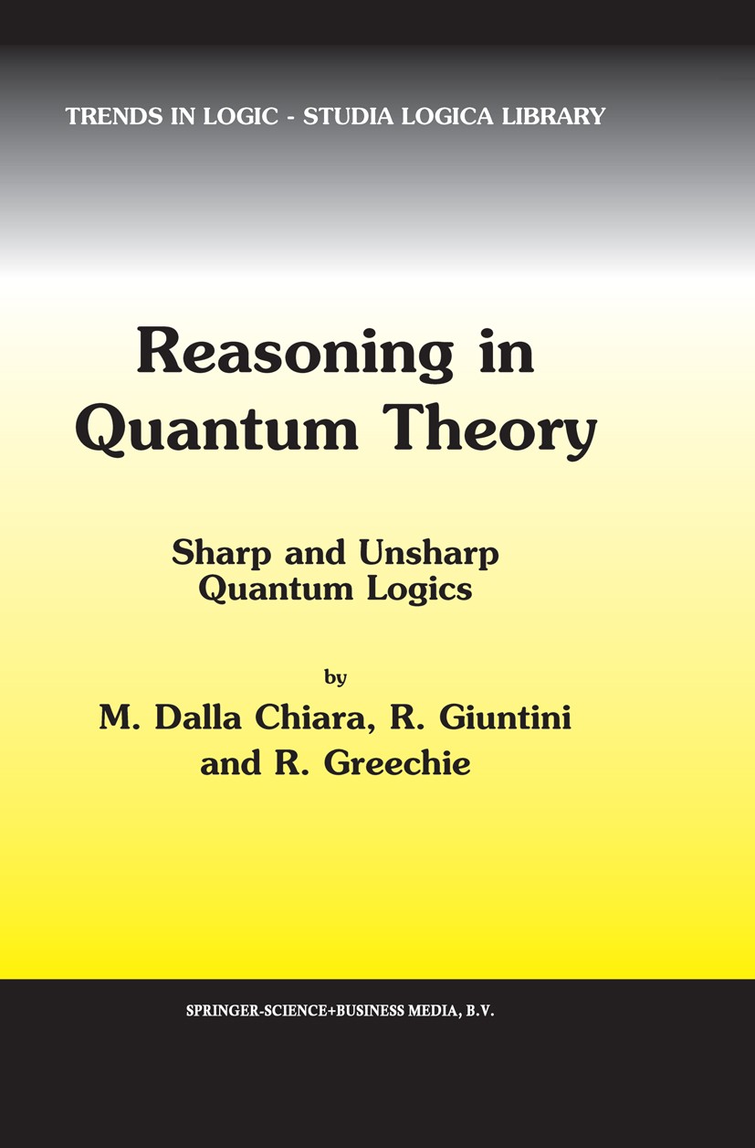 Titlebook: Reasoning in Quantum Theory; Sharp and Unsharp Qu M. Chiara,R. Giuntini,R. Greechie Book 2004 Springer Science+Business Media B.V. 2004 Alg Titlebook: Reasoning in Quantum Theory; Sharp and Unsharp Qu M. Chiara,R. Giuntini,R. Greechie Book 2004 Springer Science+Business Media B.V. 2004 Alg