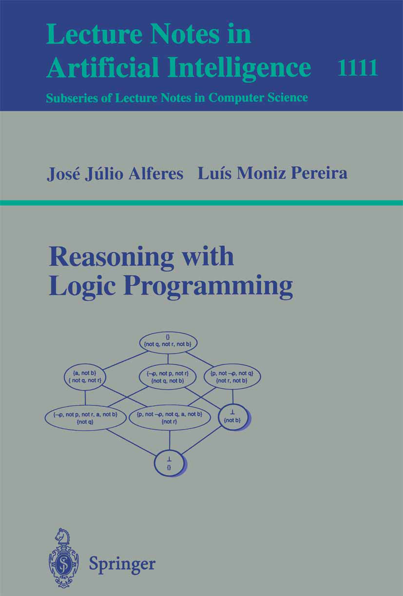 Titlebook: Reasoning with Logic Programming; José Júlio Alferes,Luís Moniz Pereira Book 1996 Springer-Verlag Berlin Heidelberg 1996 Constraint.Prolog Titlebook: Reasoning with Logic Programming; José Júlio Alferes,Luís Moniz Pereira Book 1996 Springer-Verlag Berlin Heidelberg 1996 Constraint.Prolog