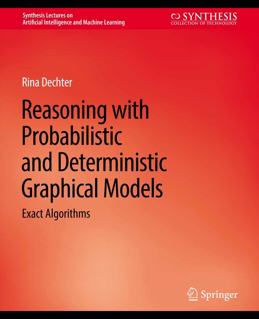 Titlebook: Reasoning with Probabilistic and Deterministic Graphical Models; Exact Algorithms Rina Dechter Book 2013 Springer Nature Switzerland AG 201 Titlebook: Reasoning with Probabilistic and Deterministic Graphical Models; Exact Algorithms Rina Dechter Book 2013 Springer Nature Switzerland AG 201