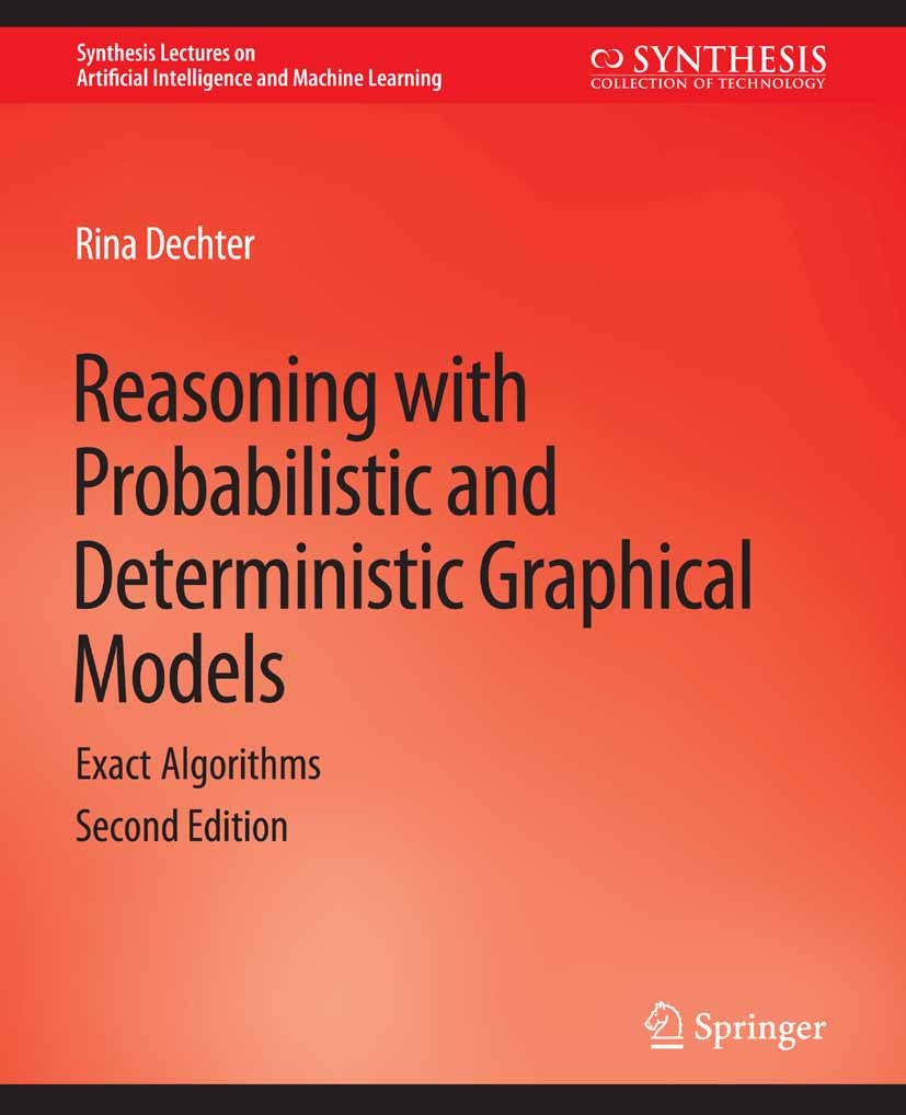 Titlebook: Reasoning with Probabilistic and Deterministic Graphical Models; Exact Algorithms, Se Rina Dechter Book 2019 Springer Nature Switzerland AG Titlebook: Reasoning with Probabilistic and Deterministic Graphical Models; Exact Algorithms, Se Rina Dechter Book 2019 Springer Nature Switzerland AG