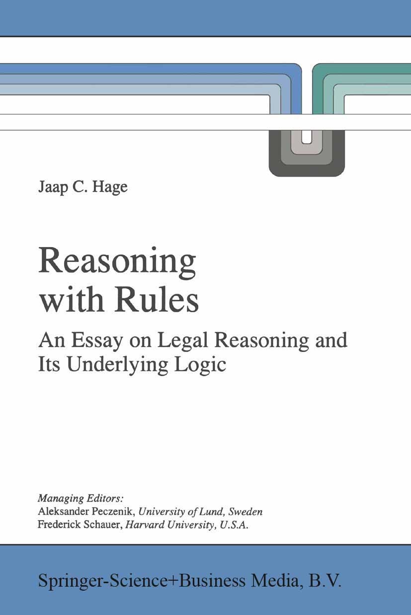 Titlebook: Reasoning with Rules; An Essay on Legal Re Jaap C. Hage Book 1997 Springer Science+Business Media Dordrecht 1997 Principles and Rules.logic Titlebook: Reasoning with Rules; An Essay on Legal Re Jaap C. Hage Book 1997 Springer Science+Business Media Dordrecht 1997 Principles and Rules.logic