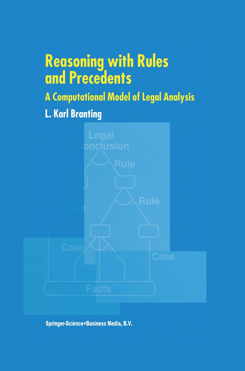 Titlebook: Reasoning with Rules and Precedents; A Computational Mode L. Karl Branting Book 2000 Springer Science+Business Media Dordrecht 2000 argumen Titlebook: Reasoning with Rules and Precedents; A Computational Mode L. Karl Branting Book 2000 Springer Science+Business Media Dordrecht 2000 argumen
