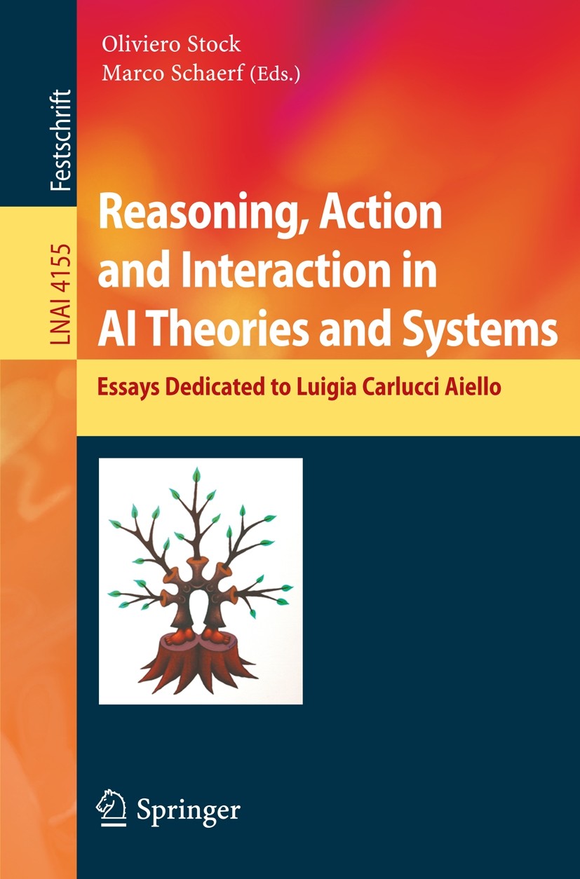 Titlebook: Reasoning, Action and Interaction in AI Theories and Systems; Essays Dedicated to Oliviero Stock,Marco Schaerf Book 2006 Springer-Verlag B Titlebook: Reasoning, Action and Interaction in AI Theories and Systems; Essays Dedicated to Oliviero Stock,Marco Schaerf Book 2006 Springer-Verlag B