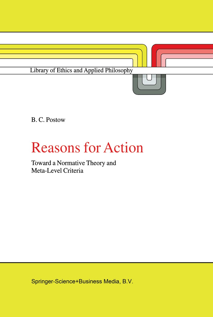 Titlebook: Reasons for Action; Toward a Normative T B. C. Postow Book 1999 Springer Science+Business Media B.V. 1999 bibliography.reason.tradition Titlebook: Reasons for Action; Toward a Normative T B. C. Postow Book 1999 Springer Science+Business Media B.V. 1999 bibliography.reason.tradition