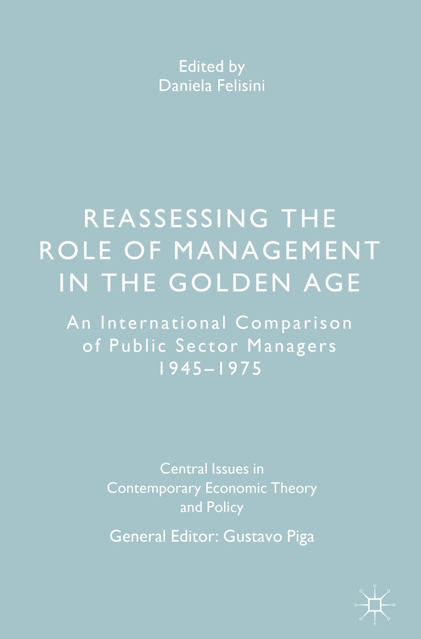 Titlebook: Reassessing the Role of Management in the Golden Age; An International Com Daniela Felisini Book 2017 The Editor(s) (if applicable) and The Titlebook: Reassessing the Role of Management in the Golden Age; An International Com Daniela Felisini Book 2017 The Editor(s) (if applicable) and The