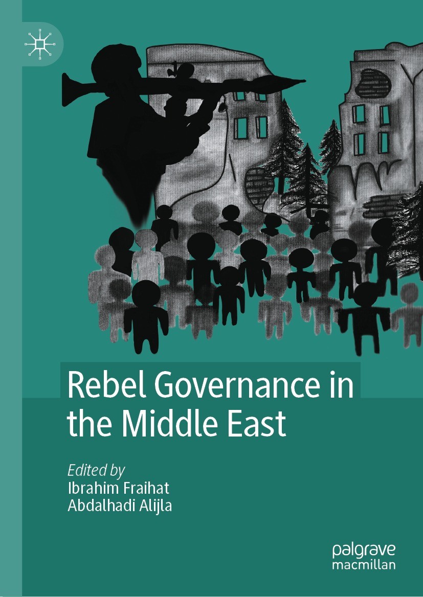 Titlebook: Rebel Governance in the Middle East; Ibrahim Fraihat,Abdalhadi Alijla Book 2023 The Editor(s) (if applicable) and The Author(s), under exc Titlebook: Rebel Governance in the Middle East; Ibrahim Fraihat,Abdalhadi Alijla Book 2023 The Editor(s) (if applicable) and The Author(s), under exc
