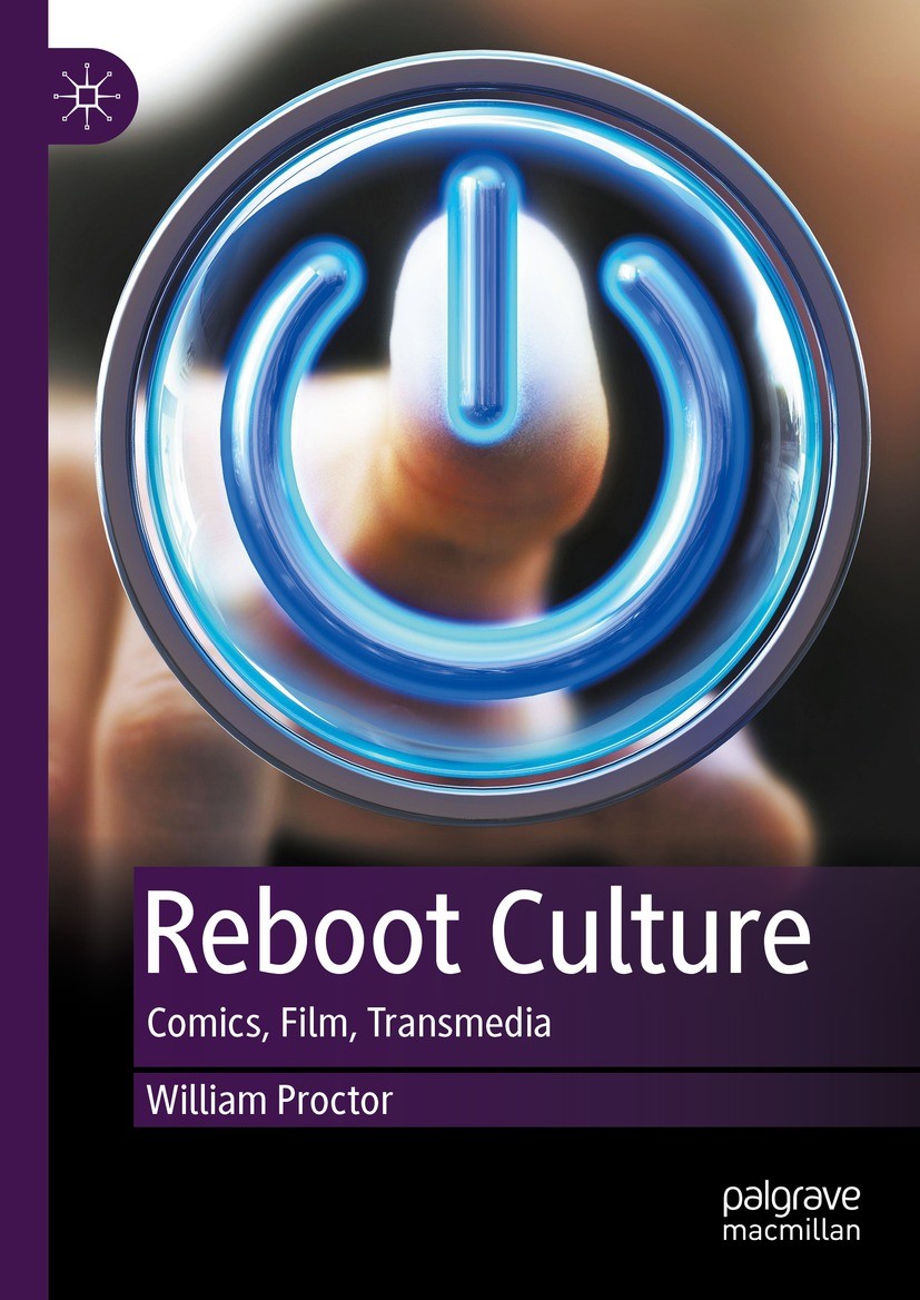 Titlebook: Reboot Culture; Comics, Film, Transm William Proctor Book 2023 The Editor(s) (if applicable) and The Author(s) 2023 Comic books.films.super Titlebook: Reboot Culture; Comics, Film, Transm William Proctor Book 2023 The Editor(s) (if applicable) and The Author(s) 2023 Comic books.films.super
