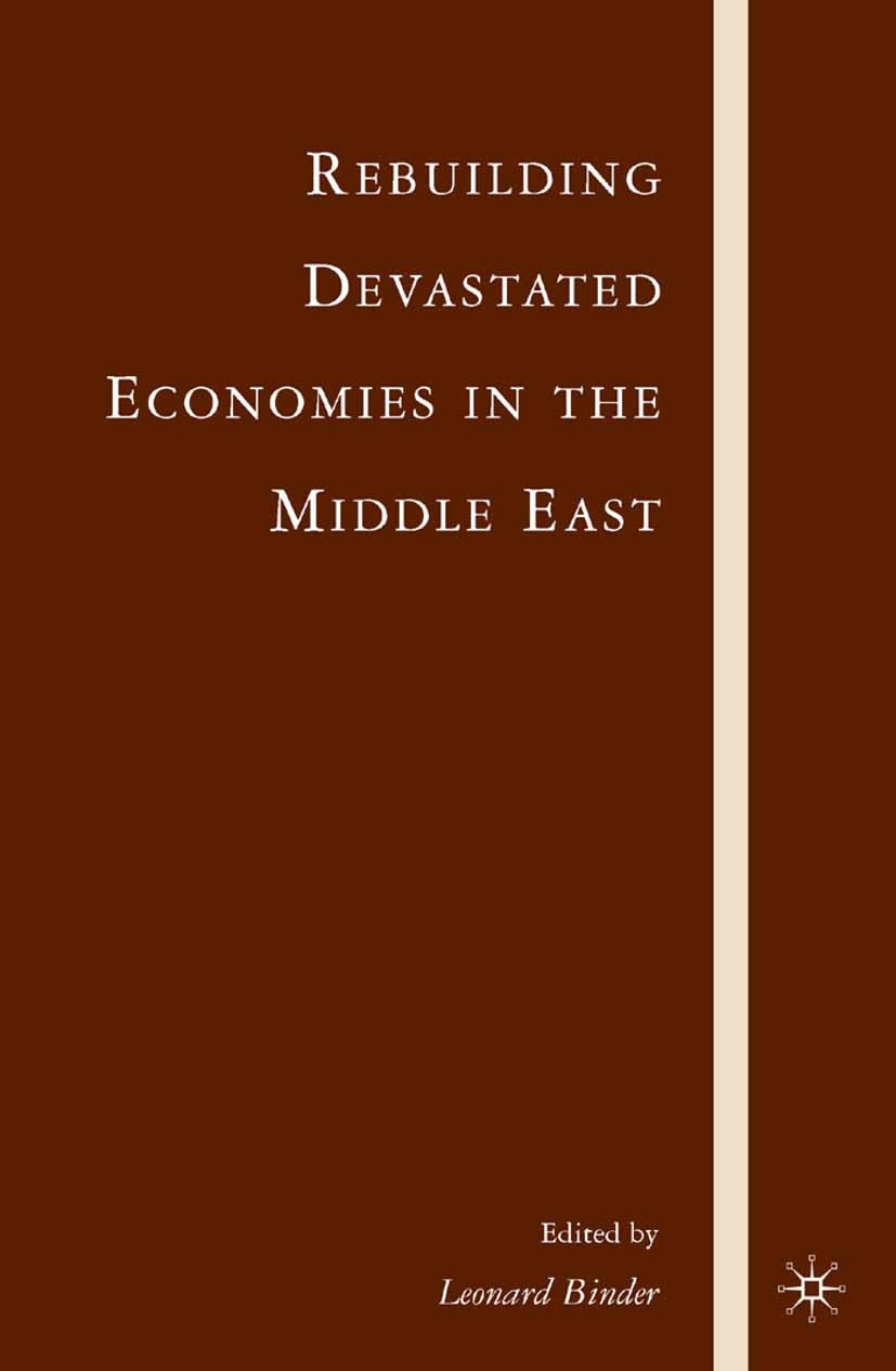 Titlebook: Rebuilding Devastated Economies in the Middle East; Leonard Binder Book 2007 Center for Near Eastern Studies, UCLA 2007 business.conflict. Titlebook: Rebuilding Devastated Economies in the Middle East; Leonard Binder Book 2007 Center for Near Eastern Studies, UCLA 2007 business.conflict.