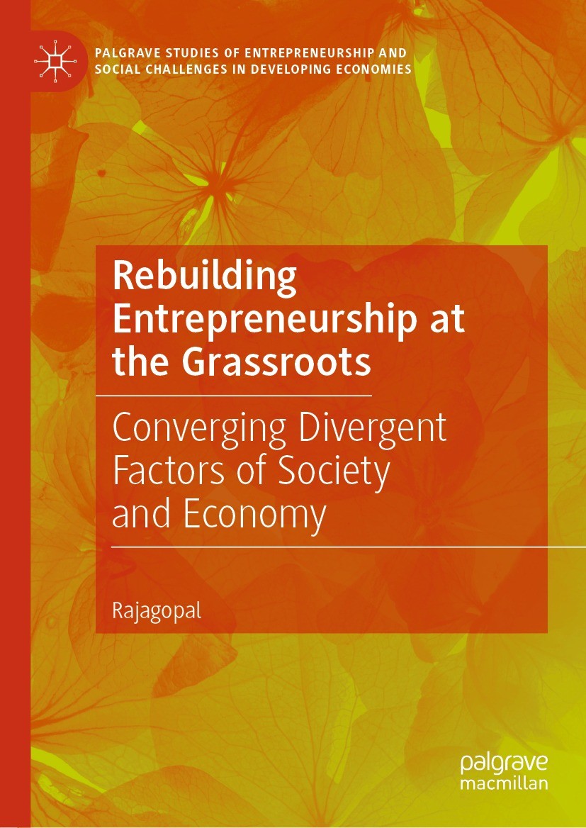 Titlebook: Rebuilding Entrepreneurship at the Grassroots; Converging Divergent Rajagopal Book 2024 The Editor(s) (if applicable) and The Author(s), un Titlebook: Rebuilding Entrepreneurship at the Grassroots; Converging Divergent Rajagopal Book 2024 The Editor(s) (if applicable) and The Author(s), un