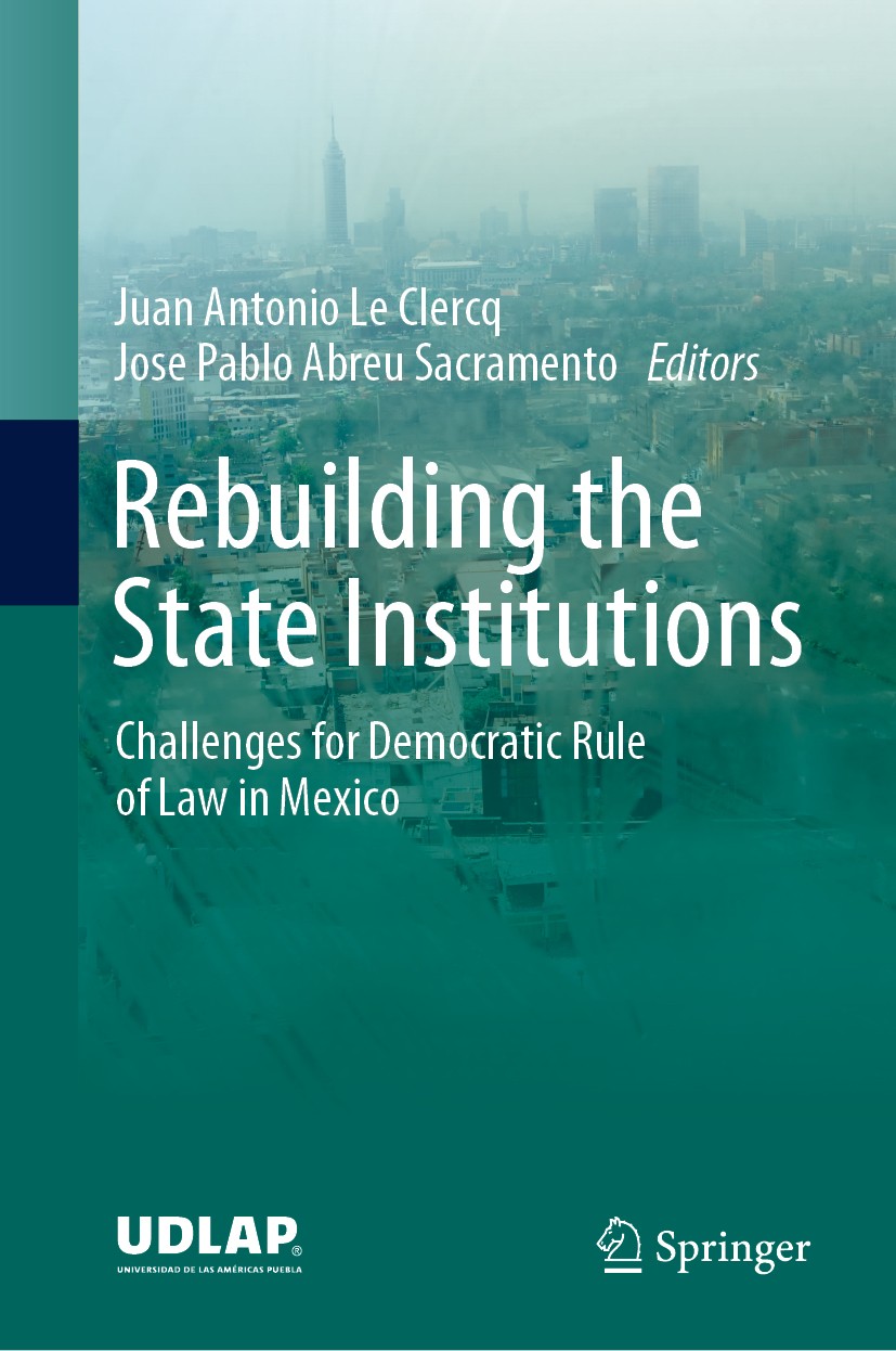 Titlebook: Rebuilding the State Institutions; Challenges for Democ Juan Antonio Le Clercq,Jose Pablo Abreu Sacramento Book 2020 Springer Nature Switze Titlebook: Rebuilding the State Institutions; Challenges for Democ Juan Antonio Le Clercq,Jose Pablo Abreu Sacramento Book 2020 Springer Nature Switze