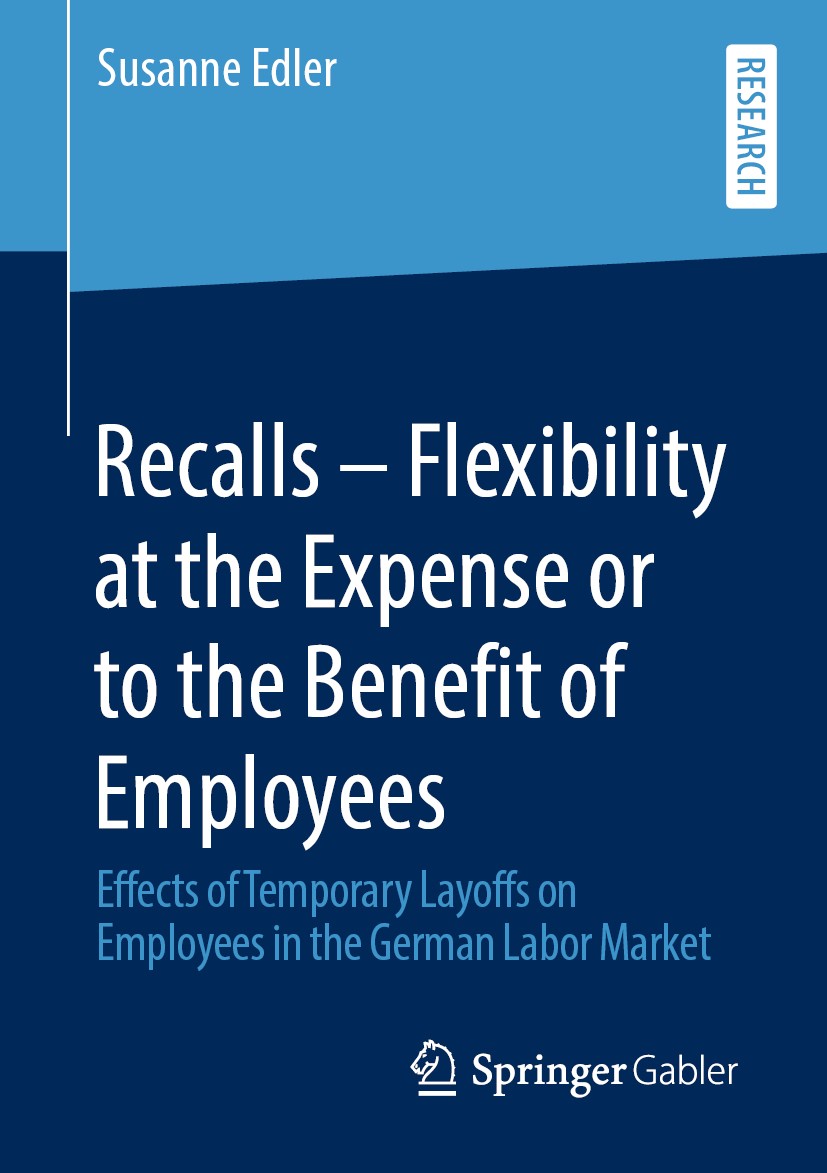 Titlebook: Recalls – Flexibility at the Expense or to the Benefit of Employees; Effects of Temporary Susanne Edler Book 2020 Springer Fachmedien Wiesb Titlebook: Recalls – Flexibility at the Expense or to the Benefit of Employees; Effects of Temporary Susanne Edler Book 2020 Springer Fachmedien Wiesb